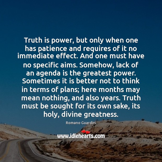 Truth is power, but only when one has patience and requires of Image