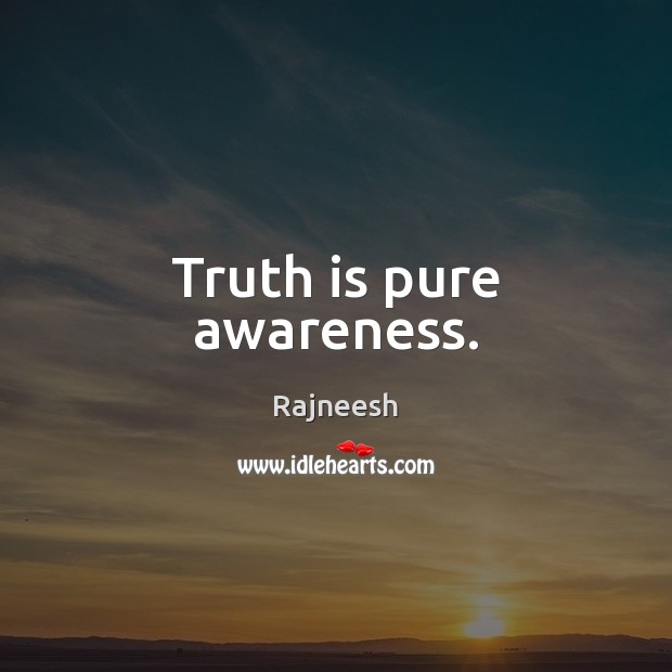 Truth is pure awareness. Image