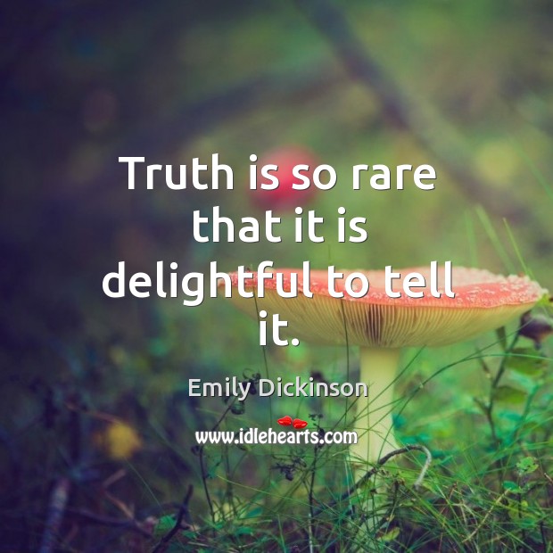 Truth is so rare that it is delightful to tell it. Truth Quotes Image