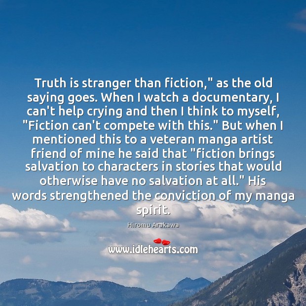 Truth is stranger than fiction,” as the old saying goes. When I Image