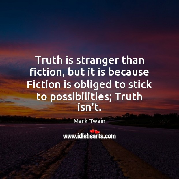 Truth is stranger than fiction, but it is because Fiction is obliged Mark Twain Picture Quote