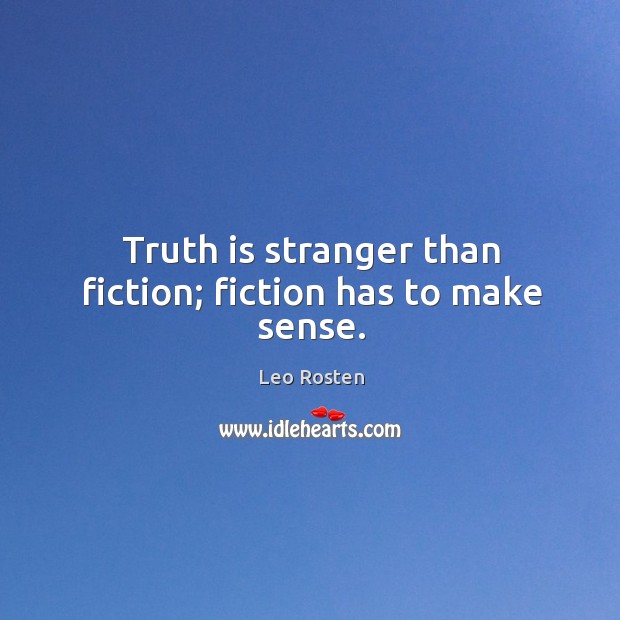 Truth is stranger than fiction; fiction has to make sense. Truth Quotes Image