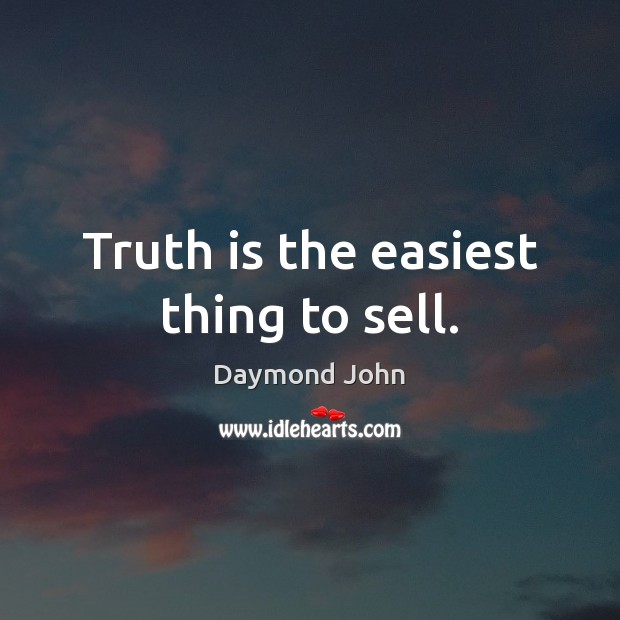 Truth is the easiest thing to sell. Daymond John Picture Quote