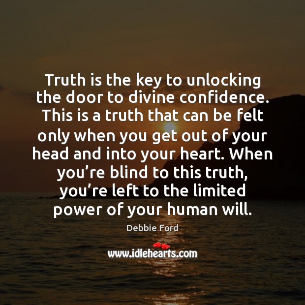 Truth is the key to unlocking the door to divine confidence. This 