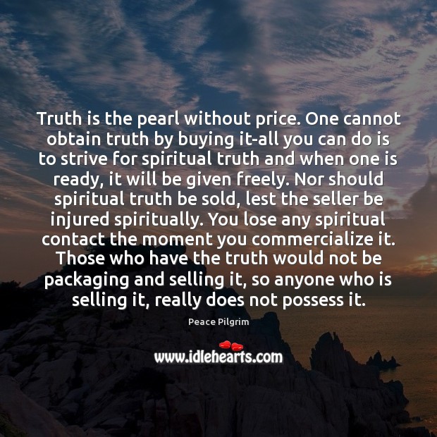 Truth is the pearl without price. One cannot obtain truth by buying Image