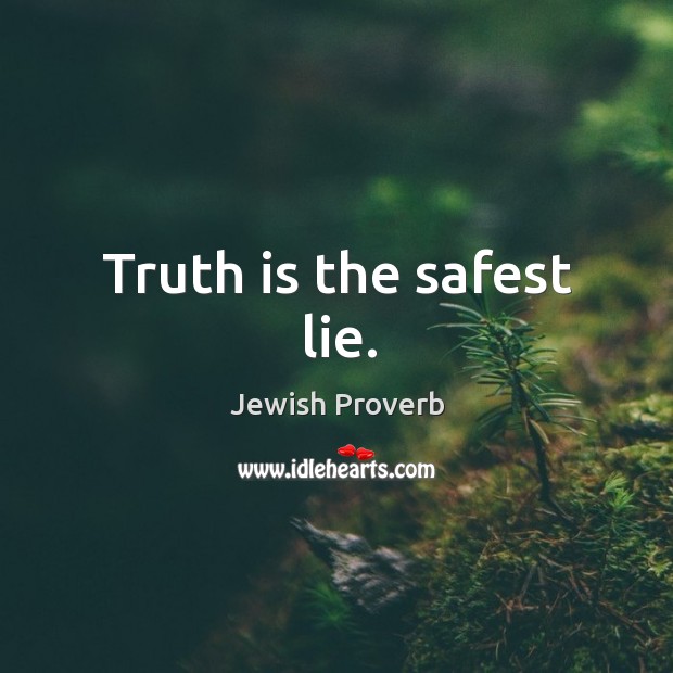 Truth is the safest lie. Jewish Proverbs Image