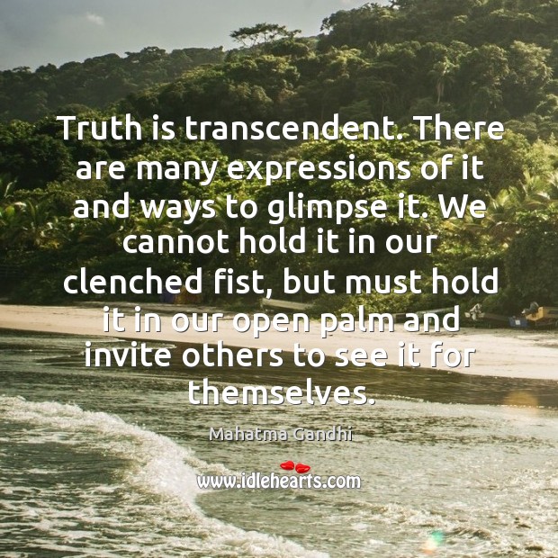 Truth is transcendent. There are many expressions of it and ways to Image