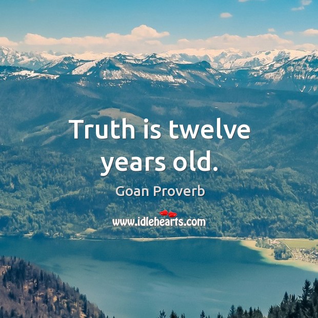 Truth is twelve years old. Goan Proverbs Image