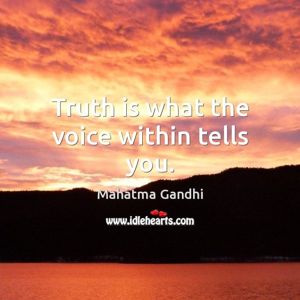 Truth is what the voice within tells you. Truth Quotes Image