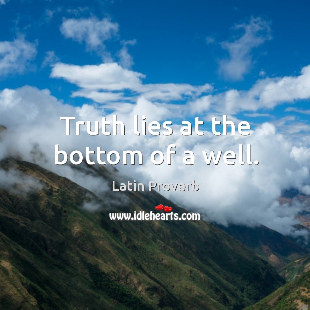 Truth lies at the bottom of a well. Greek Proverbs Image
