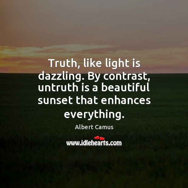Truth, like light is dazzling. By contrast, untruth is a beautiful sunset Image