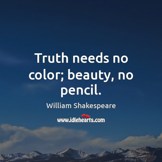 Truth needs no color; beauty, no pencil. Image
