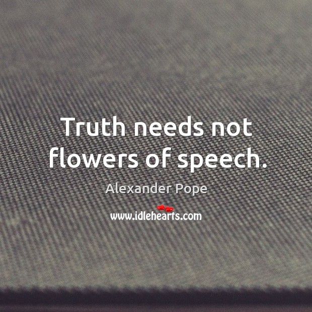 Truth needs not flowers of speech. Image