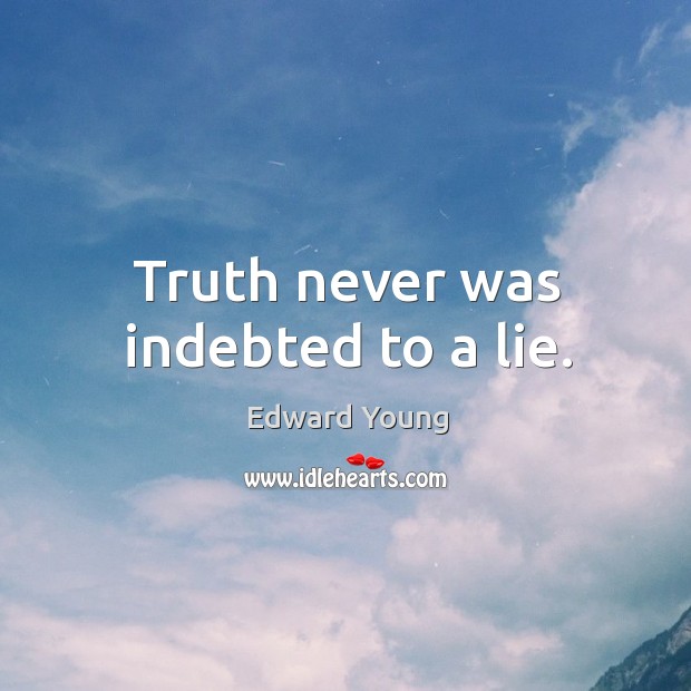 Truth never was indebted to a lie. Image