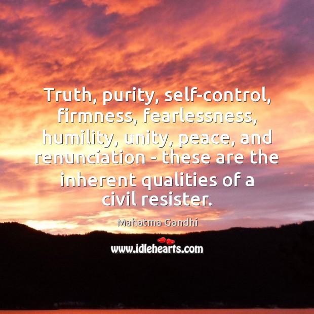 Truth, purity, self-control, firmness, fearlessness, humility, unity, peace, and renunciation – these 