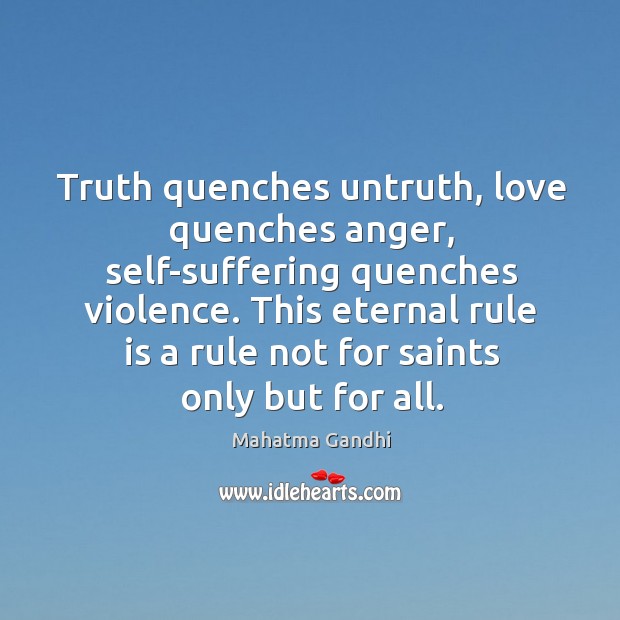 Truth quenches untruth, love quenches anger, self-suffering quenches violence. This eternal rule Image