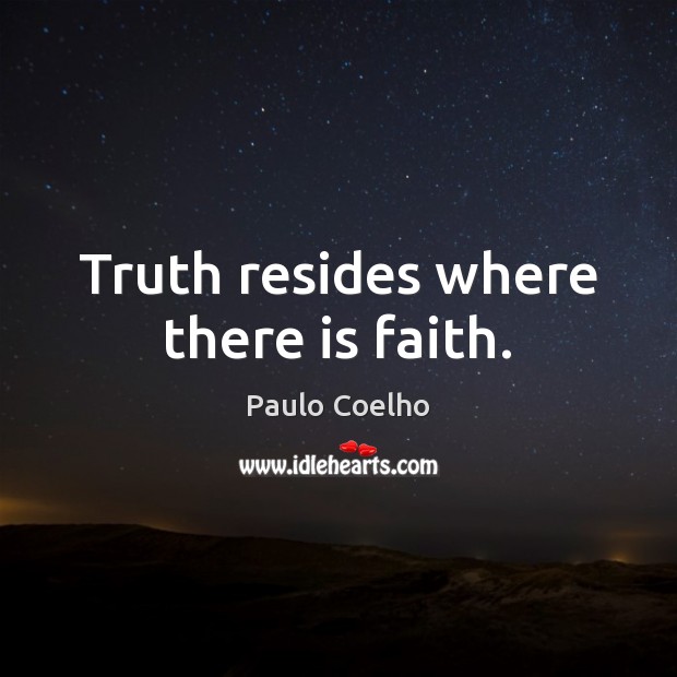 Truth resides where there is faith. Image