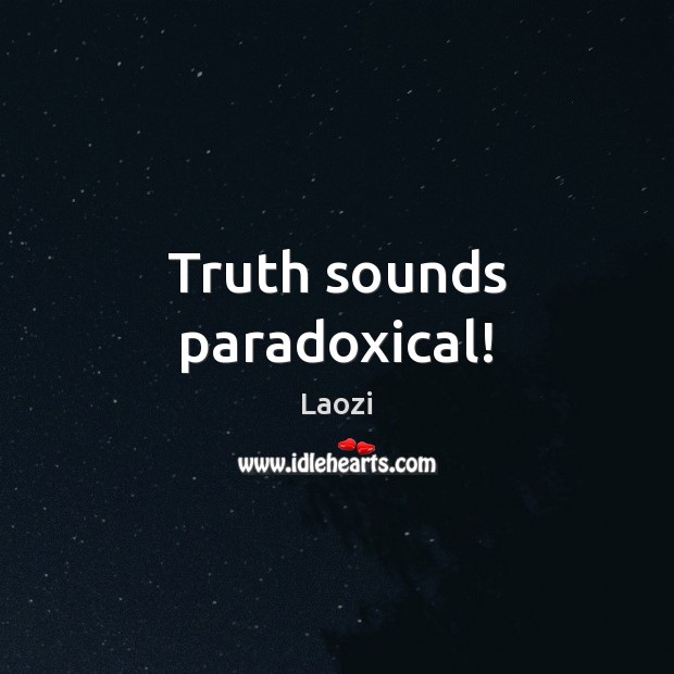 Truth sounds paradoxical! Laozi Picture Quote
