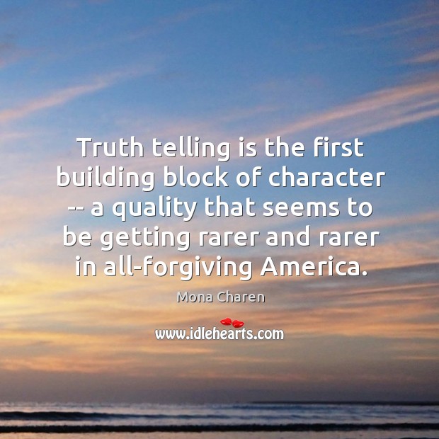 Truth telling is the first building block of character — a quality 