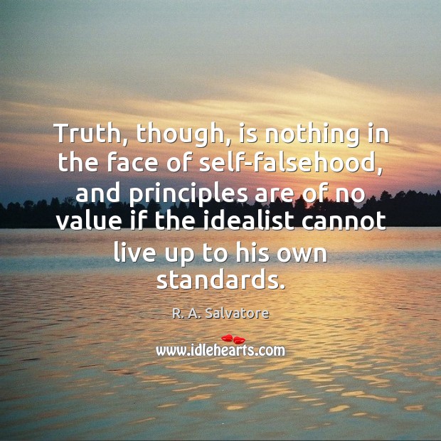 Truth, though, is nothing in the face of self-falsehood, and principles are Image