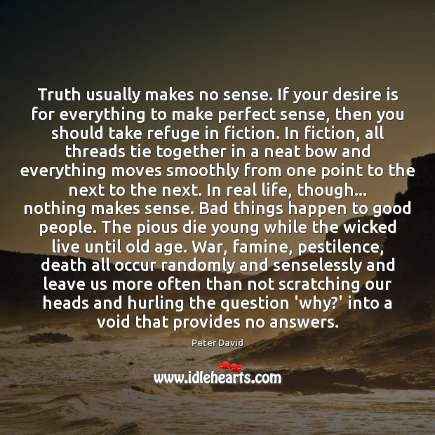 Truth usually makes no sense. If your desire is for everything to Desire Quotes Image