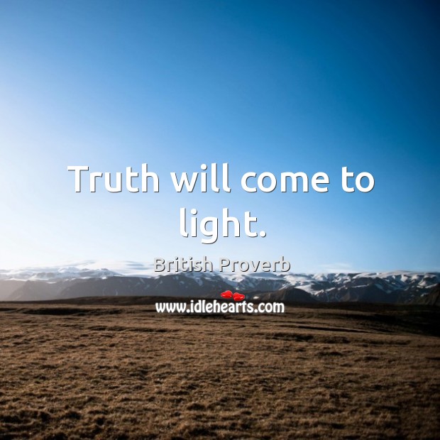 Truth will come to light. British Proverbs Image