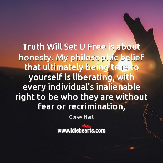Truth Will Set U Free is about honesty. My philosophic belief that 