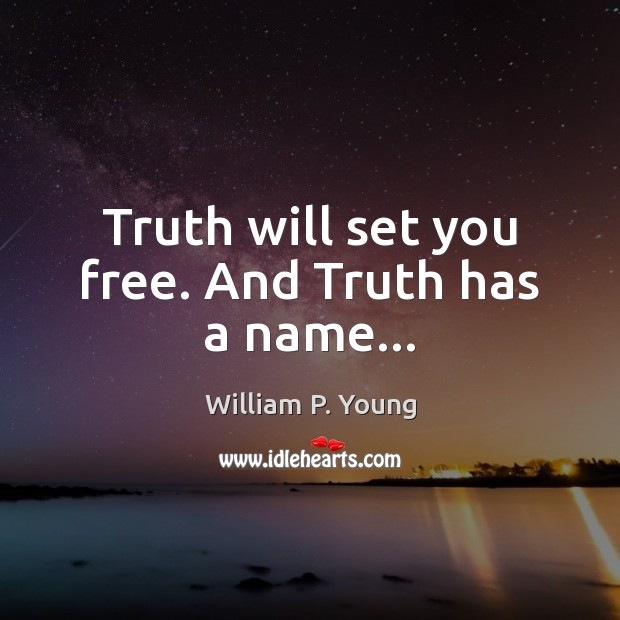 Truth will set you free. And Truth has a name… Image