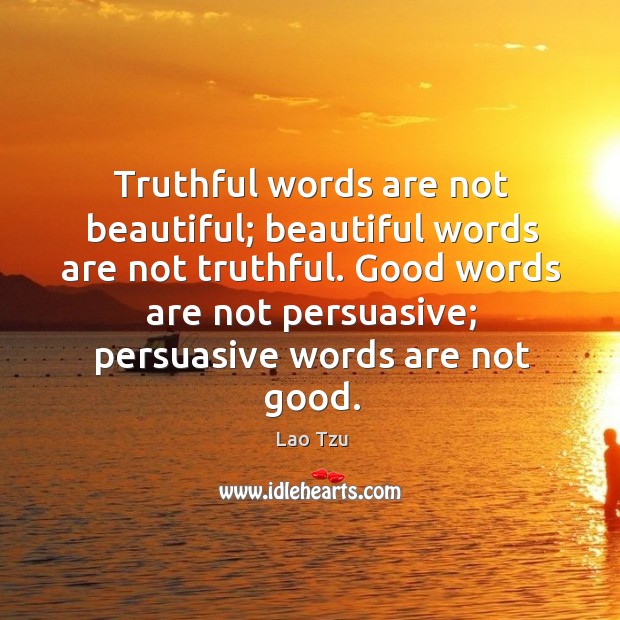 Truthful words are not beautiful; beautiful words are not truthful. Image