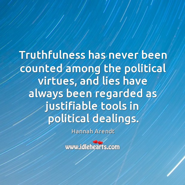 Truthfulness has never been counted among the political virtues, and lies have always. Hannah Arendt Picture Quote