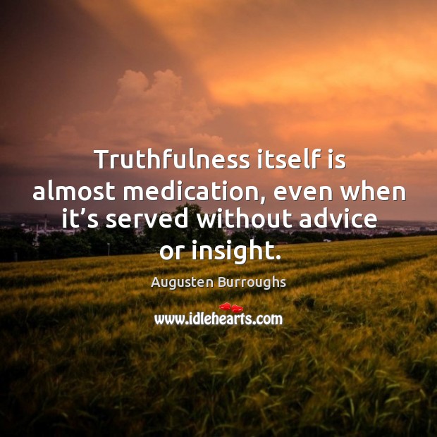 Truthfulness itself is almost medication, even when it’s served without advice Image