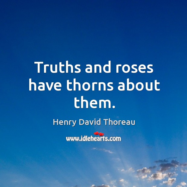 Truths and roses have thorns about them. Image