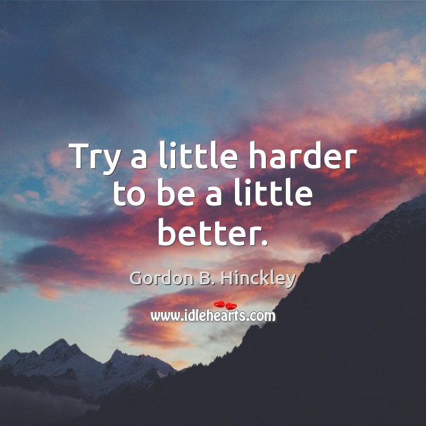 Try a little harder to be a little better. Image