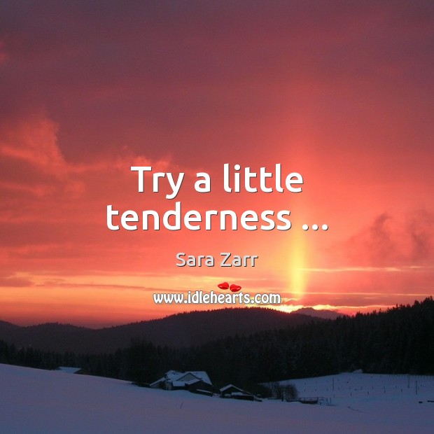 Try a little tenderness … Image