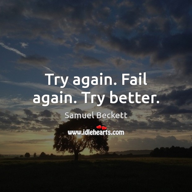 Try again. Fail again. Try better. Samuel Beckett Picture Quote