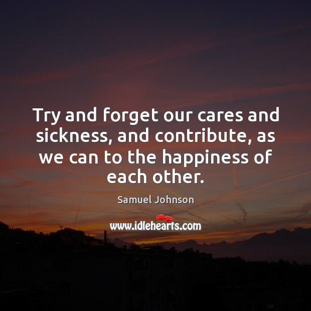 Try and forget our cares and sickness, and contribute, as we can Image
