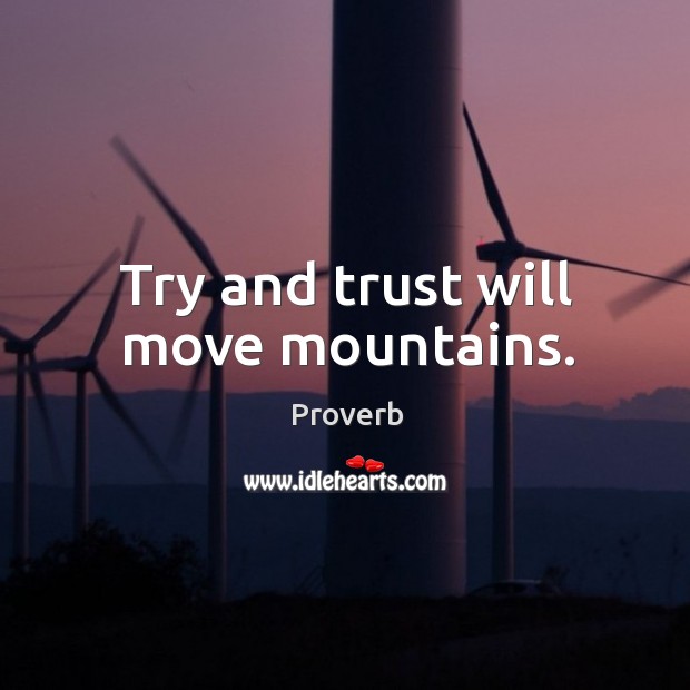 Try and trust will move mountains. Image