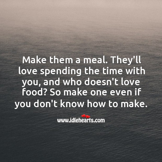 Try cooking together. They’ll love spending the time with you. Food Quotes Image