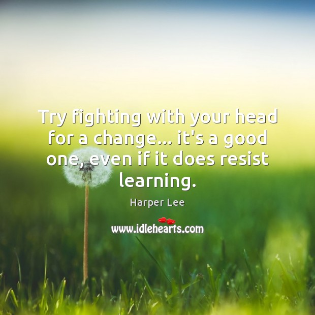 Try fighting with your head for a change… it’s a good one, Image