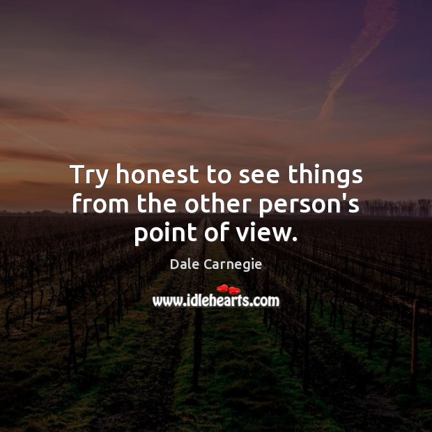 Try honest to see things from the other person’s point of view. Dale Carnegie Picture Quote