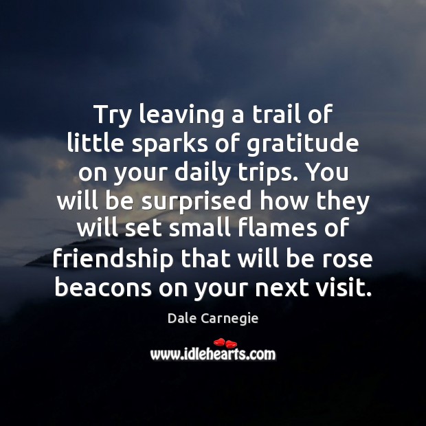 Try leaving a trail of little sparks of gratitude on your daily Dale Carnegie Picture Quote