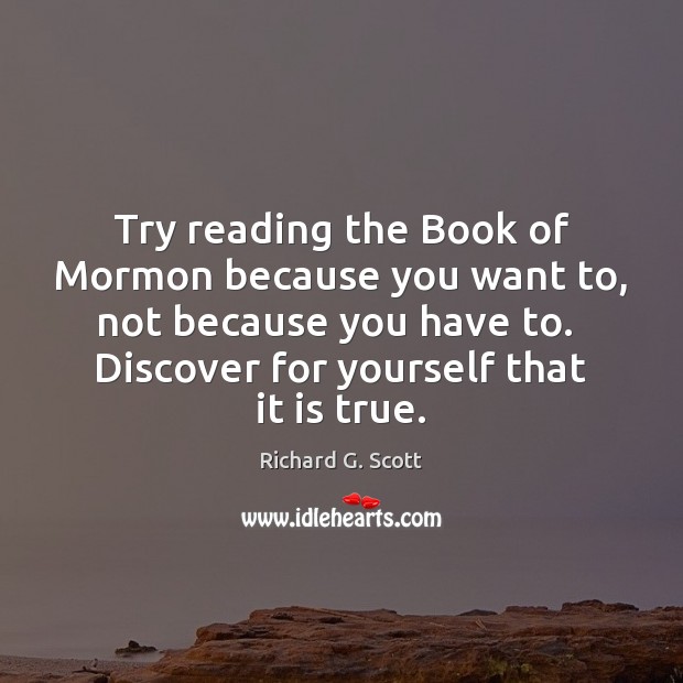 Try reading the Book of Mormon because you want to, not because Richard G. Scott Picture Quote