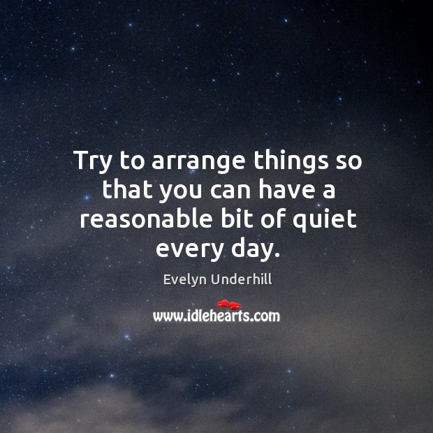 Try to arrange things so that you can have a reasonable bit of quiet every day. Image