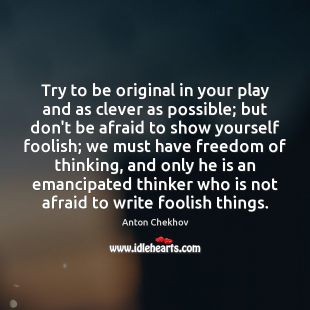 Try to be original in your play and as clever as possible; Anton Chekhov Picture Quote