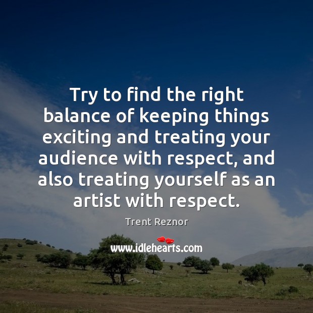 Try to find the right balance of keeping things exciting and treating Image