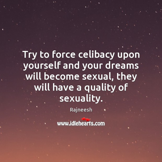 Try to force celibacy upon yourself and your dreams will become sexual, Image
