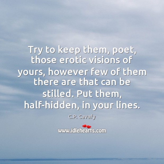 Try to keep them, poet, those erotic visions of yours, however few Hidden Quotes Image