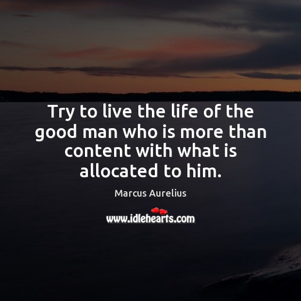 Try to live the life of the good man who is more Men Quotes Image