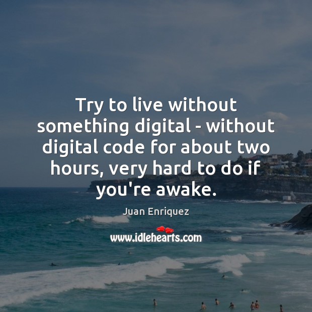 Try to live without something digital – without digital code for about Image