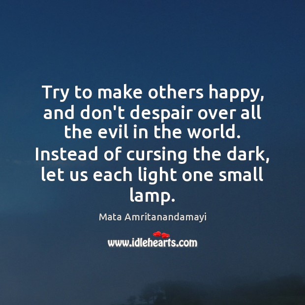 Try to make others happy, and don’t despair over all the evil Image